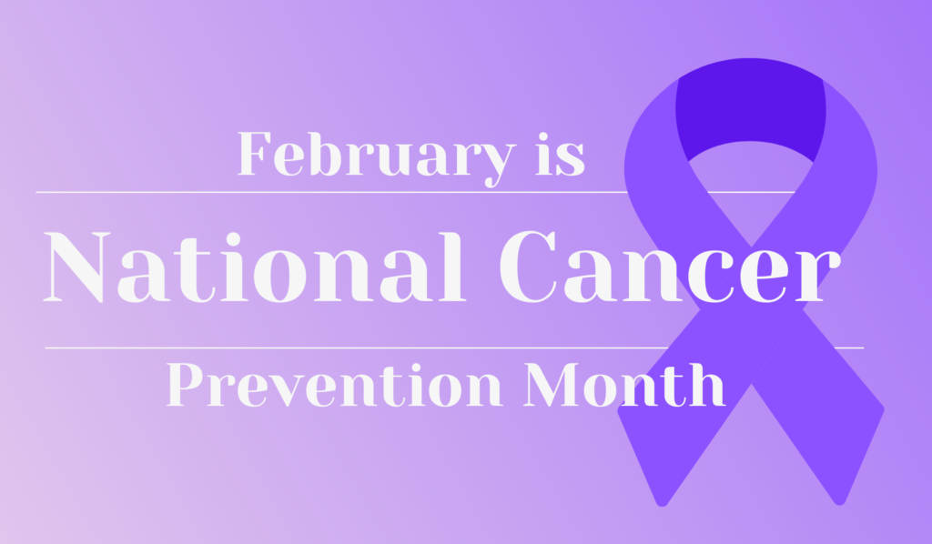February is National Cancer Prevention Month