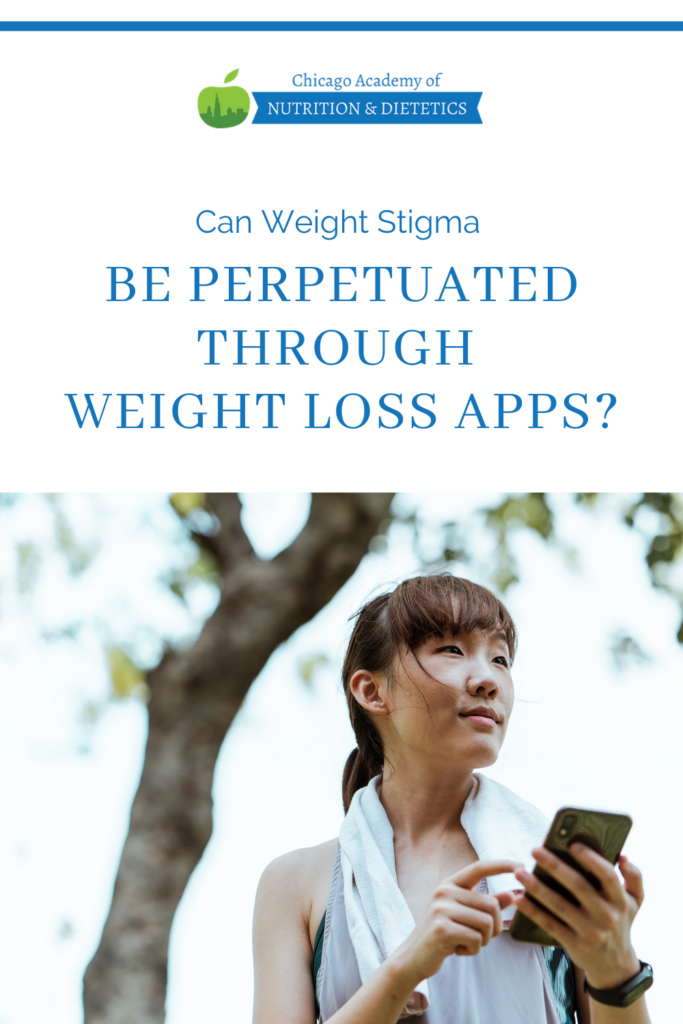 Can Weight Stigma Be Perpetuated Through Weight Loss Apps Chicago Academy of Nutrition and Dietetics